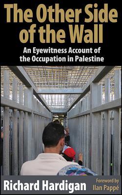 [74714] %F.u.l.l.~ %D.o.w.n.l.o.a.d# The Other Side of the Wall. An Eyewitness Account of the Occupation in Palestine - Richard Hardigan %ePub!