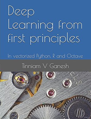 9e148] #D.o.w.n.l.o.a.d~ Deep Learning from first principles: In vectorized Python, R and Octave - Tinniam V. Ganesh !ePub*