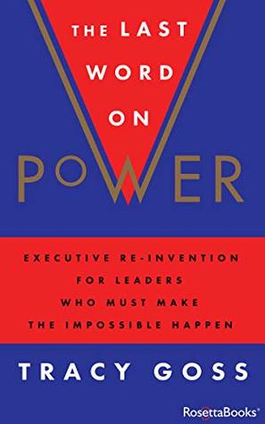 [dab1b] !Full! !Download* The Last Word on Power: Executive Re-Invention for Leaders Who Must Make the Impossible Happen - Tracy Goss #PDF%