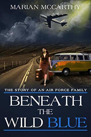 [a1698] *F.u.l.l.# ^D.o.w.n.l.o.a.d~ Beneath the Wild Blue: The Story of an Air Force Family - Marian McCarthy @PDF%