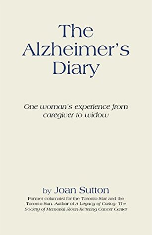 [f8974] ^Full~ ~Download! The Alzheimer’S Diary: One Woman’S Experience from Caregiver to Widow - Joan Sutton ^ePub%
