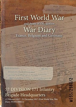 [cdf25] !Read% 57 Division 171 Infantry Brigade Headquarters: 13 February 1917 - 31 December 1917 (First World War, War Diary, Wo95/2980/2) - British War Office !ePub#
