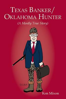 [35af2] ~Download% Texas Banker/Oklahoma Hunter: A Mostly True Story - Ken Mixon *PDF@