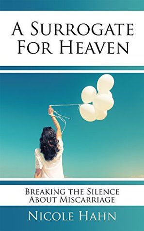 [ba883] %R.e.a.d! *O.n.l.i.n.e~ A Surrogate for Heaven: Breaking the Silence About Miscarriage - Nicole Hahn *P.D.F~