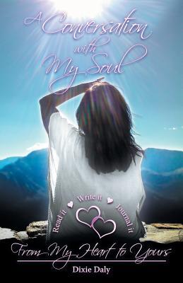 [7a7b4] *Download@ A Conversation with My Soul a Walk to Your Soul: From My Heart to Yours - Dixie Daly #ePub~