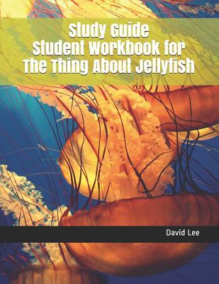 [3953f] @Download~ Study Guide Student Workbook for the Thing about Jellyfish - David Lee *ePub%