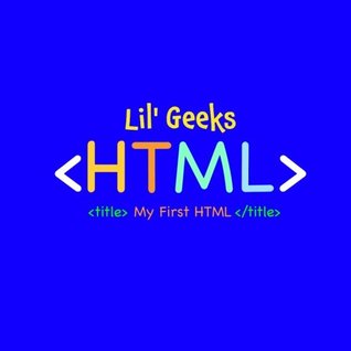 [7739c] *R.e.a.d% ~O.n.l.i.n.e# My First HTML: HTML for Kids (Lil' Geeks Coding) (Volume 1) - Ale P. Hernandez @P.D.F*