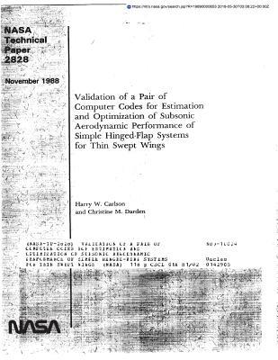 31082] #D.o.w.n.l.o.a.d! Validation of a Pair of Computer Codes for Estimation and Optimization of Subsonic Aerodynamic Performance of Simple Hinged-Flap Systems for Thin Swept Wings - National Aeronautics and Space Administration ^e.P.u.b*