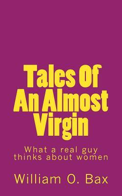 [d9daf] @Read@ Tales of an Almost Virgin: What a Real Guy Thinks about Women Using Anecdotes from His Past Experiences. - William O Bax ~PDF@