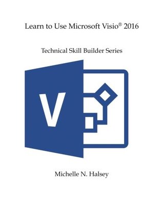 [00841] ~Read@ !Online* Learn to Use Microsoft Visio 2016 (Technical Skill Builder Series) - Michelle Halsey #P.D.F!