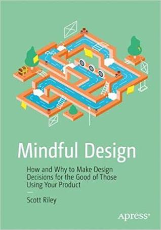 [1565d] %F.u.l.l.* %D.o.w.n.l.o.a.d! Mindful Design: How and Why to Make Design Decisions for the Good of Those Using Your Product - Scott Riley @ePub#