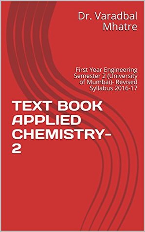 [4cc2e] *R.e.a.d@ %O.n.l.i.n.e# TEXT BOOK APPLIED CHEMISTRY-2: First Year Engineering Semester 2 (University of Mumbai)- Revised Syllabus 2016-17 - Dr. Varadbal Mhatre %PDF*