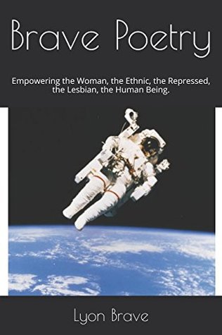 [c3668] %R.e.a.d~ #O.n.l.i.n.e# Brave Poetry: Empowering the Woman, the Ethnic, the Repressed, the Lesbian, the Human Being. - Lyon Brave ~ePub~