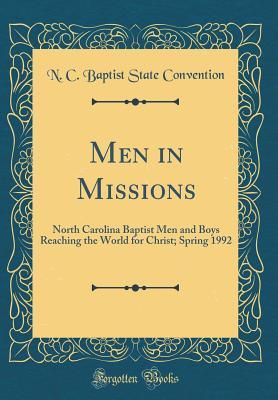 [bed8c] ^Read% Men in Missions: North Carolina Baptist Men and Boys Reaching the World for Christ; Spring 1992 (Classic Reprint) - N C Baptist State Convention #e.P.u.b%