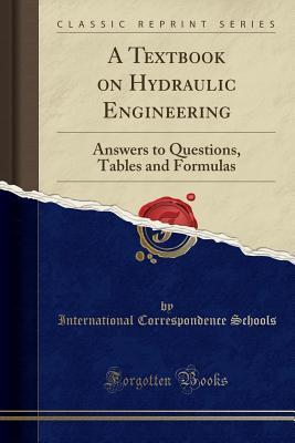 [9209e] !Read! #Online! A Textbook on Hydraulic Engineering: Answers to Questions, Tables and Formulas (Classic Reprint) - International Correspondence Schools ^ePub^