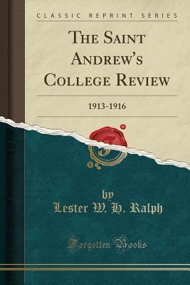 [d968a] %Read~ @Online^ The Saint Andrew's College Review: 1913-1916 (Classic Reprint) - Lester W.H. Ralph @PDF#