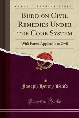 [8a6f2] %Read@ *Online^ Budd on Civil Remedies Under the Code System: With Forms Applicable to Civil (Classic Reprint) - Joseph Henry Budd #e.P.u.b@