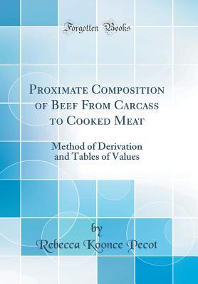 [a5227] !F.u.l.l.@ @D.o.w.n.l.o.a.d@ Proximate Composition of Beef from Carcass to Cooked Meat: Method of Derivation and Tables of Values (Classic Reprint) - Rebecca Koonce Pecot #PDF@