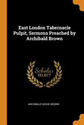 [7e1cc] %Full~ %Download@ East London Tabernacle Pulpit, Sermons Preached by Archibald Brown - Archibald Geikie Brown @P.D.F%