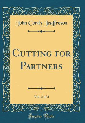 [af8c5] !R.e.a.d! !O.n.l.i.n.e! Cutting for Partners, Vol. 2 of 3 (Classic Reprint) - John Cordy Jeaffreson ^e.P.u.b#