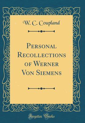 [0b467] #Full! ^Download# Personal Recollections of Werner Von Siemens (Classic Reprint) - William Chatterton Coupland !PDF~