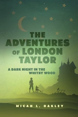[e5b4f] ^R.e.a.d* %O.n.l.i.n.e! The Adventures of London Taylor: A Dark Night in the Whitby Wood - Micah L Oakley *P.D.F@