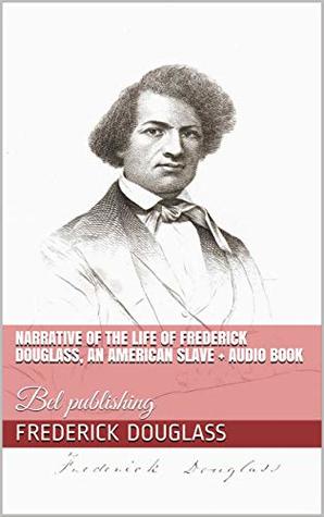 [084f2] %Read@ Narrative of the Life of Frederick Douglass, an American Slave   audio book: Bel publishing - Frederick Douglass ^PDF*