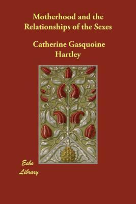 [c9a00] @F.u.l.l.! @D.o.w.n.l.o.a.d# Motherhood and the Relationships of the Sexes - C. Gasquoine Hartley !e.P.u.b@