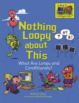 [87589] ^Download~ Nothing Loopy about This: What Are Loops and Conditionals? - Brian P. Cleary @ePub*