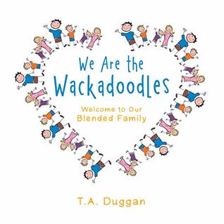 [05c94] *Download# We Are the Wackadoodles: Welcome to Our Blended Family - T.A. Duggan #PDF*