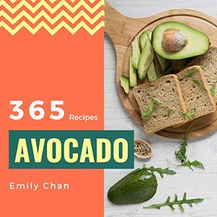 [9e0c2] @Read^ ^Online! Avocado Recipes 365: Enjoy 365 Days With Amazing Avocado Recipes In Your Own Avocado Cookbook! (Avocado Toast Cookbook, Avocado Dessert Cookbook, Avocado Toast Recipe Book) [Book 1] - Emily Chan @ePub@