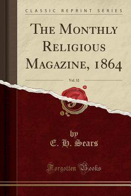 [510f2] !Full! ~Download@ The Monthly Religious Magazine, 1864, Vol. 32 (Classic Reprint) - E H Sears @PDF#