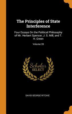 [081c9] *F.u.l.l.! !D.o.w.n.l.o.a.d% The Principles of State Interference: Four Essays on the Political Philosophy of Mr. Herbert Spencer, J. S. Mill, and T. H. Green; Volume 28 - David George Ritchie #PDF^