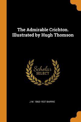 [564b8] #Full# ~Download% The Admirable Crichton. Illustrated by Hugh Thomson - J.M. Barrie %ePub*
