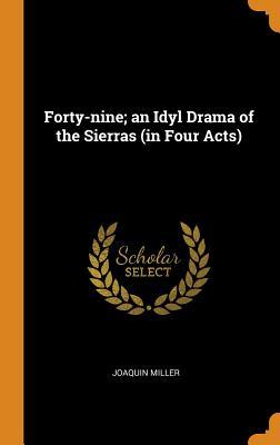 ffb64] #D.o.w.n.l.o.a.d* Forty-Nine; An Idyl Drama of the Sierras (in Four Acts) - Joaquin Miller %ePub#