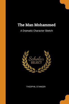 [358a6] @R.e.a.d! The Man Mohammed: A Dramatic Character Sketch - Theophil Stanger %PDF@