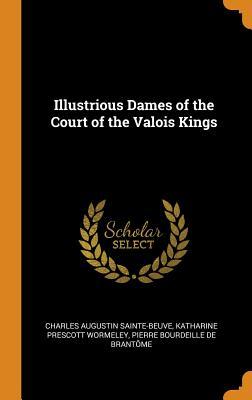 [c085d] !Full% %Download# Illustrious Dames of the Court of the Valois Kings - Charles-Augustin Sainte-Beuve ^e.P.u.b@