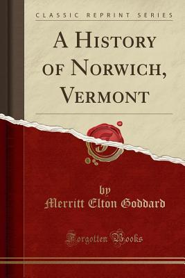 [ddbc6] !Full^ %Download! A History of Norwich, Vermont (Classic Reprint) - Merritt Elton Goddard %P.D.F@