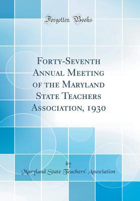 [56b40] *Full% ^Download~ Forty-Seventh Annual Meeting of the Maryland State Teachers Association, 1930 (Classic Reprint) - Maryland State Teachers' Association %e.P.u.b@