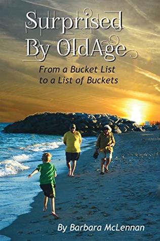 78426] *D.o.w.n.l.o.a.d~ Surprised by Old Age: From a Bucket List to a List of Buckets - Barbara McLennan @e.P.u.b^