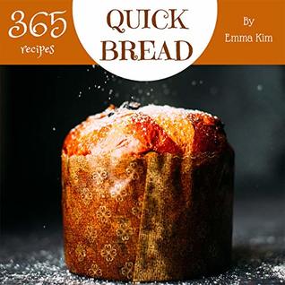 [070de] !Read^ Quick Bread 365: Enjoy 365 Days With Amazing Quick Bread Recipes In Your Own Quick Bread Cookbook! (Cornbread Recipes, Cornbread Cookbook, British Biscuit  Southern Biscuit Cookbook) [Book 1] - Emma Kim #ePub#