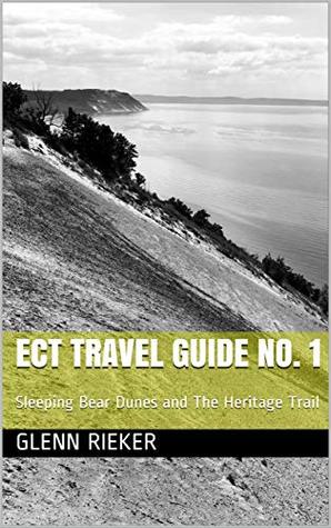 636f6] #D.o.w.n.l.o.a.d@ ECT Travel Guide No. 1: Sleeping Bear Dunes and The Heritage Trail - Glenn Rieker ^P.D.F*