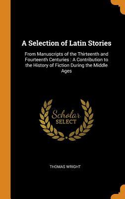 [50881] ^Read% ^Online# A Selection of Latin Stories: From Manuscripts of the Thirteenth and Fourteenth Centuries: A Contribution to the History of Fiction During the Middle Ages - Thomas Wright !ePub#