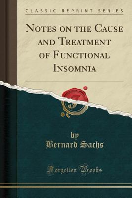 [4acf5] ^R.e.a.d@ *O.n.l.i.n.e% Notes on the Cause and Treatment of Functional Insomnia (Classic Reprint) - Bernard Sachs ~PDF#