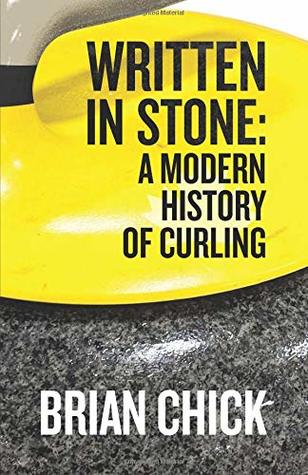 [1c4d3] %R.e.a.d# !O.n.l.i.n.e! Written in Stone: A Modern History of Curling - Mr Brian J.E. Chick ^e.P.u.b#