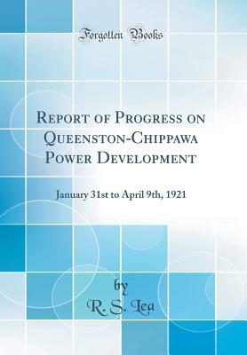 [902b4] #Full* !Download# Report of Progress on Queenston-Chippawa Power Development: January 31st to April 9th, 1921 (Classic Reprint) - R S Lea *P.D.F%