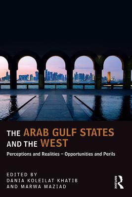 [6182c] @Read^ !Online# The Arab Gulf States and the West: Perceptions and Realities - Opportunities and Perils - Dania Koleilat Khatib ~PDF@