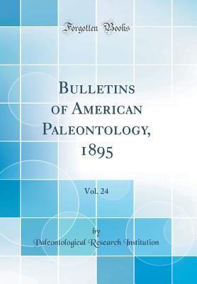[202dd] @Read* Bulletins of American Paleontology, 1895, Vol. 24 (Classic Reprint) - Paleontological Research Institution ^ePub~