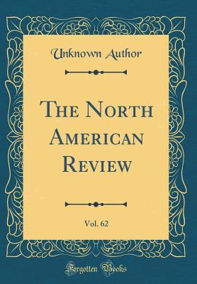 [1aa25] *Full^ @Download^ The North American Review, Vol. 62 (Classic Reprint) - Unknown ~e.P.u.b~