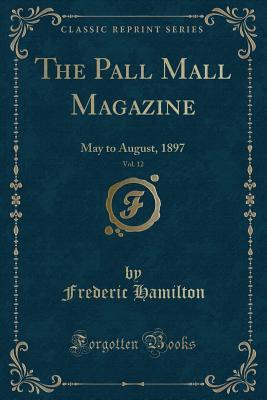 [149ff] %Download^ The Pall Mall Magazine, Vol. 12: May to August, 1897 (Classic Reprint) - Frederick Spencer Hamilton @ePub~